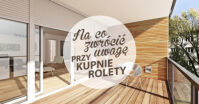 Na co zwracać uwagę przy zakupie rolet zewnętrznych?
